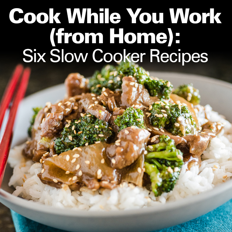 Cook While You Work (from Home): Six Slow Cooker Recipes